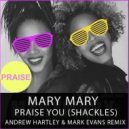 Mary Mary - Praise You (SHACKLES) (Andrew Hartley & Mark Evans Remix) (Andrew Hartley & Mark Evans Remix)