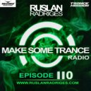 Ruslan Radriges - Make Some Trance 110 (Radio Show)