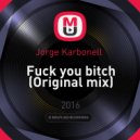 Jorge Karbonell - Fuck you bitch