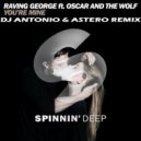Raving George - You\'re Mine (DJ Antonio & Astero Club Remix)