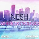 Nesh - Where Do You Go