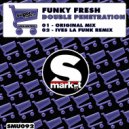 Funky Fresh - Double Penetration (Ives La Funk Remix)