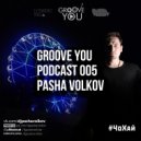 Pasha Volkov - Groove You Podcast 005