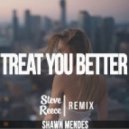 Shawn Mendes - Treat You Better (Steve Reece Remix)