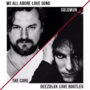 Solomun & The Cure - We All Adore Love Song (DEEZDLUX Love Bootleg)