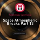 Stanislav Savitskiy - Space Atmospheric Breaks Part 13