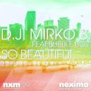 D.J. Mirko B. - So Beautiful (feat. Bubble Boy)