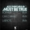 Alex Portarulo Dj - Must Be True (Carlo Whale (Remix))