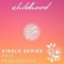 Childhood - This Rendevouz