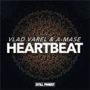 Vlad Varel & A-Mase - Heartbeat (Original Mix)