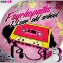 Psychopaths - I Love Old School (Original Mix)