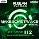 Ruslan Radriges - Make Some Trance 112