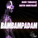 Radi Tabasco & Keith Hurtigan - BamBamPadam