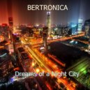 Bertronica - Dreams of a Night City
