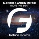 Alen Hit feat. Anton Merso - I Love This Beat