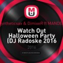 Syntheticsax & DimixeR ft MANDEE - Watch Out Halloween Party (DJ Radoske 2016 mashup)