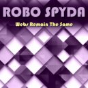 Robo Spyda - Webs Remain The Same