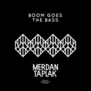 Merdan Taplak & Goodzie - Boom Goes The Bass (Original Mix)