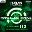 Ruslan Radriges - Make Some Trance 113