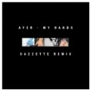 Ayer - My Hands (Cazzette Remix)