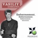 Vasiliy Gorbatko - Embarrassment (Original Mix)