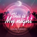 Ruslan Yudakov - This Is My Night