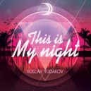 Ruslan Yudakov - This Is My Night (Original Mix)