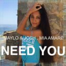 Maylo & Josh, Mia Amare - Need You (Original Mix)