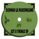 Dosman La Peacemilano - Lot A Thingz
