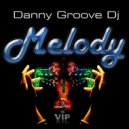 Danny Groove DJ - Melody