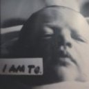 TO. - I Am