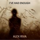 Alex Riva - I've Had Enough