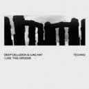 Deep Delusion, & Ilias Kat - I Like It