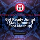 2 Unlimited x Aoki x Jason Risk x Jacob Rodi - Get Ready Jump! (Stas Limonoff Fast Mash Up) (Stas Limonoff Fast Mashup)