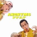 ANONYMS - PPAP (Pen Pineapple Apple)