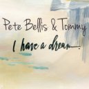 Pete Bellis & Tommy - I Have A Dream