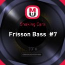 Shaking Ears - Frisson Bass #7