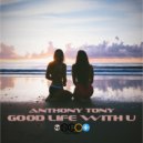 Anthony Tony - Good Life With U