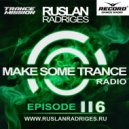 Ruslan Radriges - Make Some Trance 116