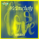 GIRLBAD - LOVE MELANCHOLY