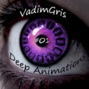 VadimGris - Deep Animations #01