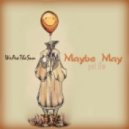 We Are The Sun - Maybe May (pt.1)