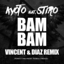 Kyoto feat. Stiro - Bam Bam (Vincent & Diaz Remix)