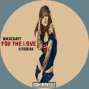 Waxcraft & Kitebeak - For The Love (Original mix)