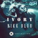 Nikk Blur - Ivory (Original Mix)