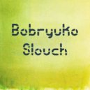 Bobryuko - Slouch