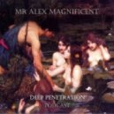 Mr Alex Magnificent - Deep Penetration