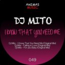 DJ Mito - I Know That You Need Me (Original Mix)