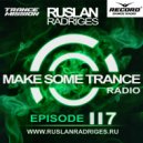 Ruslan Radriges - Make Some Trance 117
