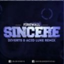 Firewall - Sincere (Diverts & Acid Luke Remix)